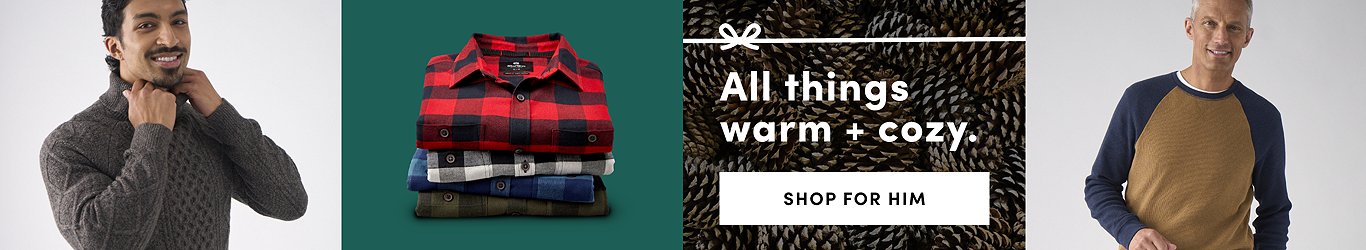 All things warm and cozy. Shop for him.