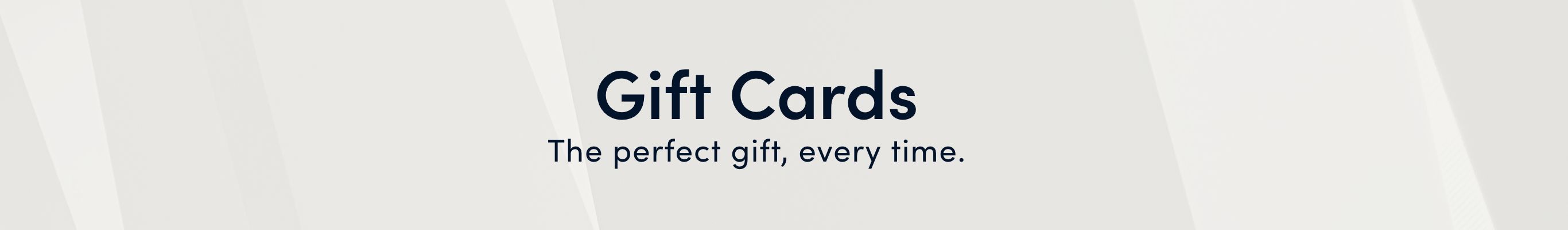 Gift Cards. The perfect gift, everytime.