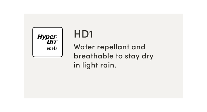 HYPER-DRY HD1 Water repellent and breathable to stay dry in the light rain