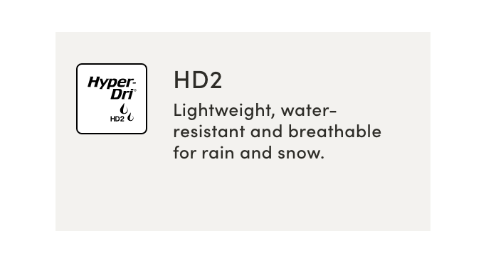 HYPER-DRI HD2 Lightweight, water-resistant, and breathable for rain and snow.