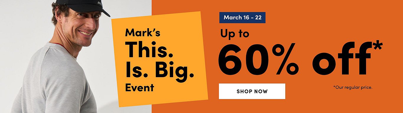 This. Is. Big. Event March 16 - 22, 2023 Up to 60% Off* *Our regular price.