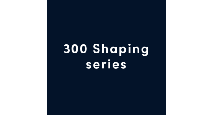 300 Shaping series.