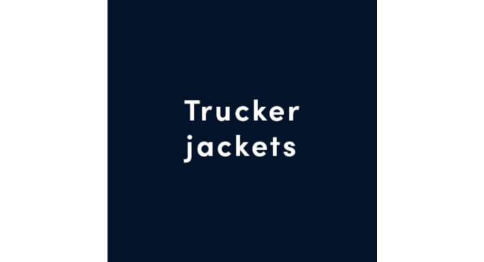 Trucker Jackets.