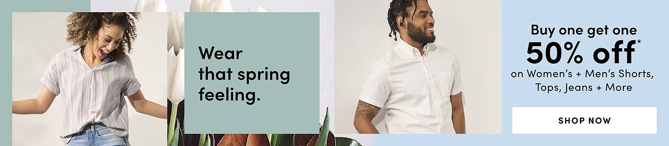 Wear that spring feeling. Buy One Get One 50% Off* on women's + men's shorts, tops, jeans + more. Shop now.