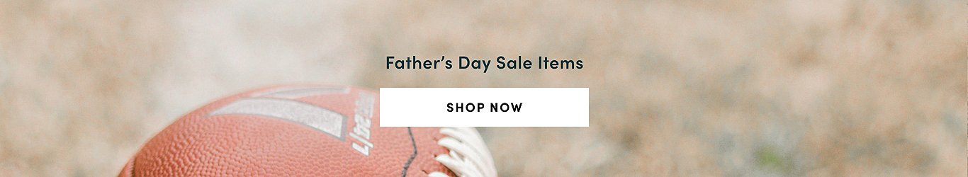 Father's Day Sale Items. Shop now.