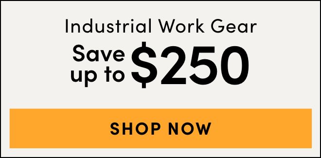 Industrial Work Gear Save up to $250