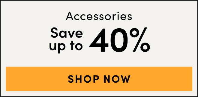Accessories Save up to 40%