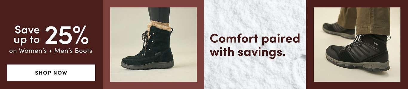 Comfort paired with savings. Save up to 25% on women's + men's boots. Shop now.
