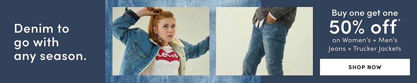 Denim to go with any season. Buy One Get One 50% Off* on women's + men's jeans + trucker jackets. Shop now.